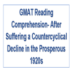 GMAT Reading Comprehension After Suffering a Countercyclical Decline in the Prosperous 1920s
